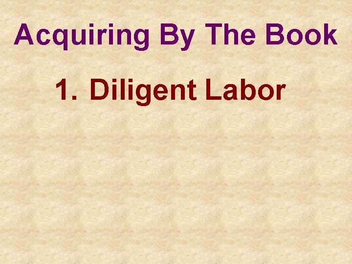 Acquiring By The Book 1. Diligent Labor 