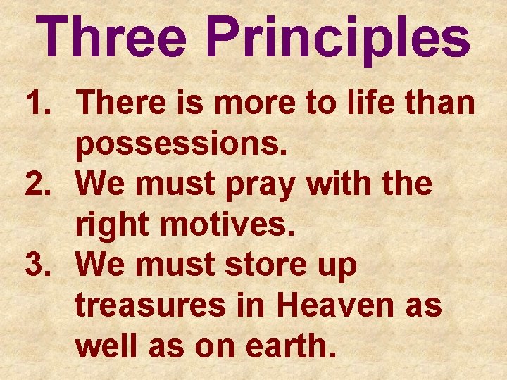 Three Principles 1. There is more to life than possessions. 2. We must pray