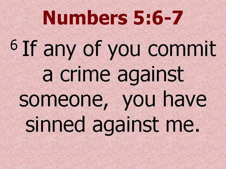 Numbers 5: 6 -7 6 If any of you commit a crime against someone,
