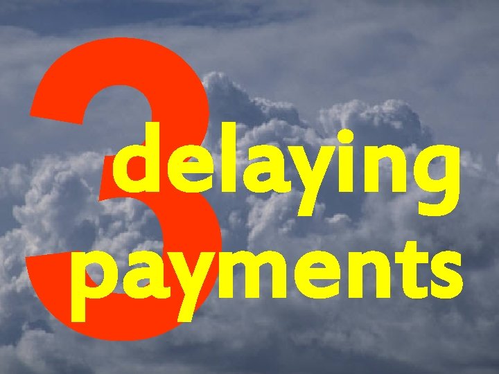 3 delaying payments 