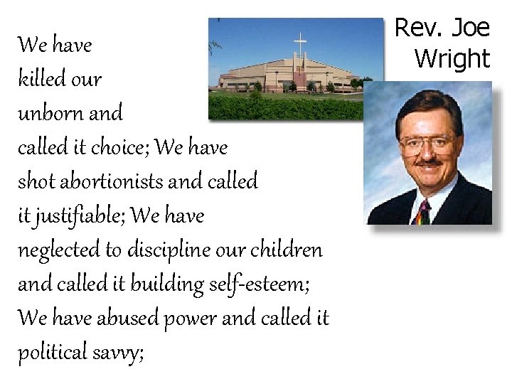 We have killed our unborn and called it choice; We have shot abortionists and