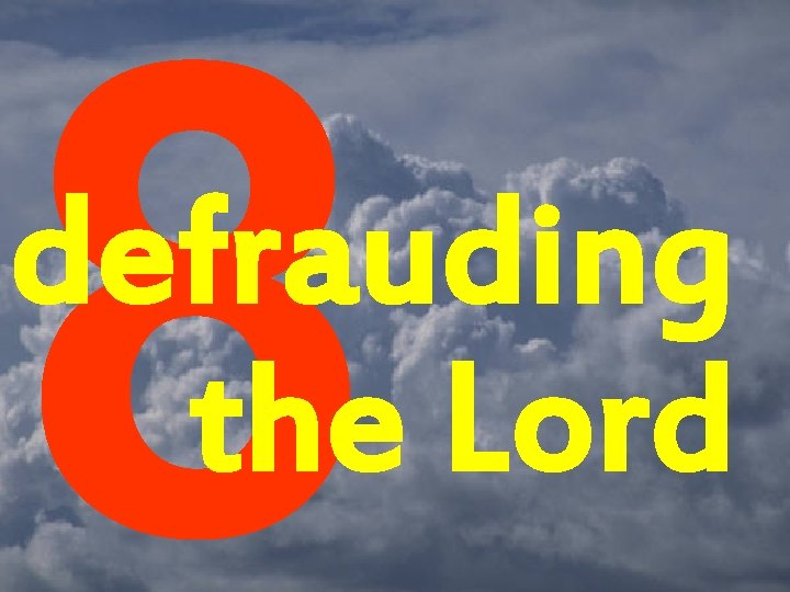 8 defrauding the Lord 