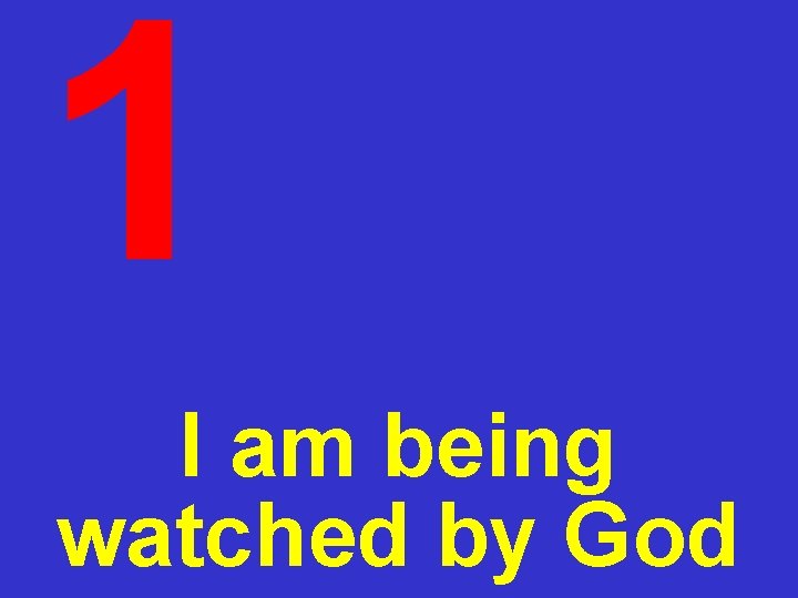 1 I am being watched by God 