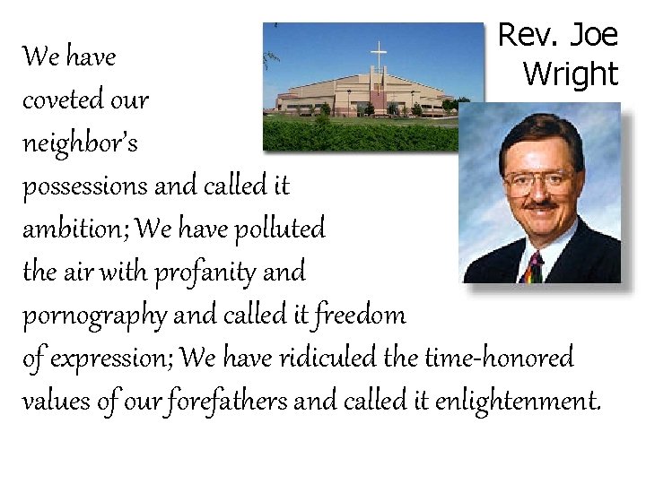 Rev. Joe Wright We have coveted our neighbor’s possessions and called it ambition; We