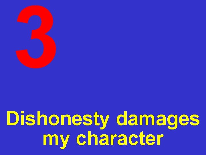 3 Dishonesty damages my character 