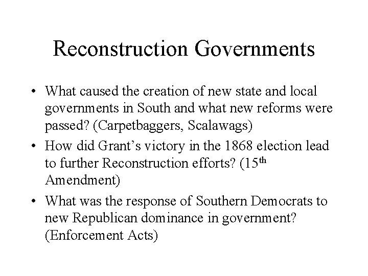 Reconstruction Governments • What caused the creation of new state and local governments in
