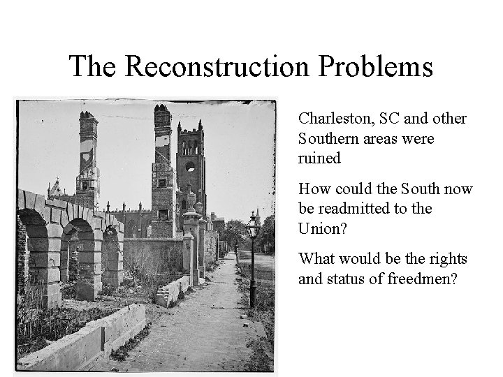 The Reconstruction Problems Charleston, SC and other Southern areas were ruined How could the