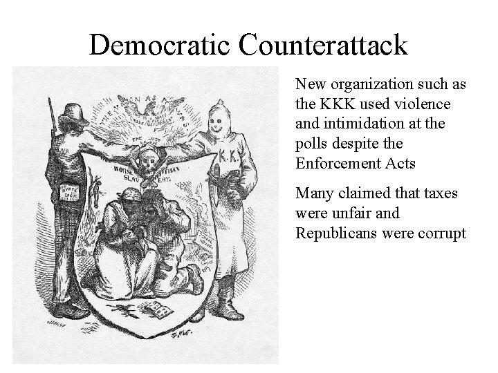 Democratic Counterattack New organization such as the KKK used violence and intimidation at the