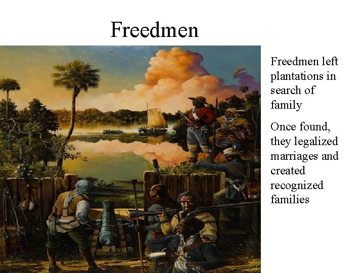 Freedmen left plantations in search of family Once found, they legalized marriages and created