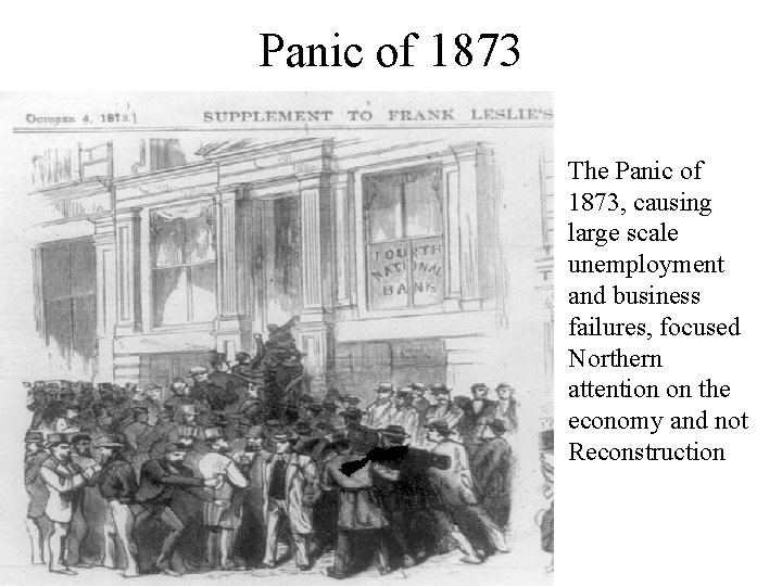 Panic of 1873 The Panic of 1873, causing large scale unemployment and business failures,