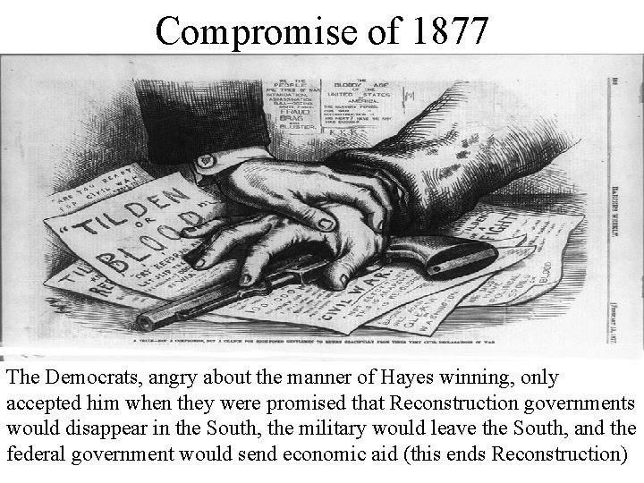 Compromise of 1877 The Democrats, angry about the manner of Hayes winning, only accepted