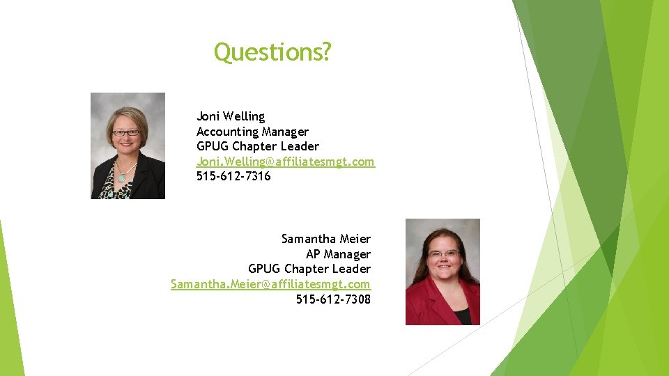Questions? Joni Welling Accounting Manager GPUG Chapter Leader Joni. Welling@affiliatesmgt. com 515 -612 -7316