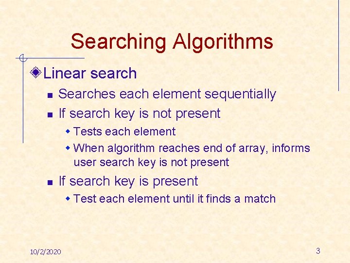 Searching Algorithms Linear search n n Searches each element sequentially If search key is