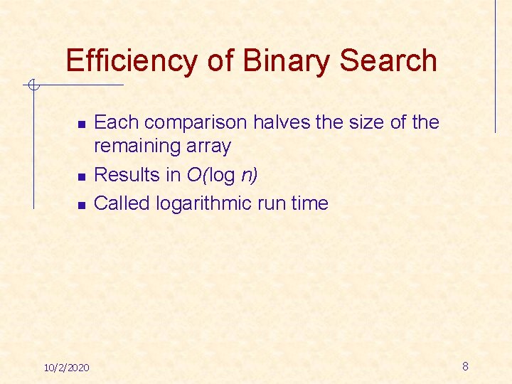 Efficiency of Binary Search n n n 10/2/2020 Each comparison halves the size of