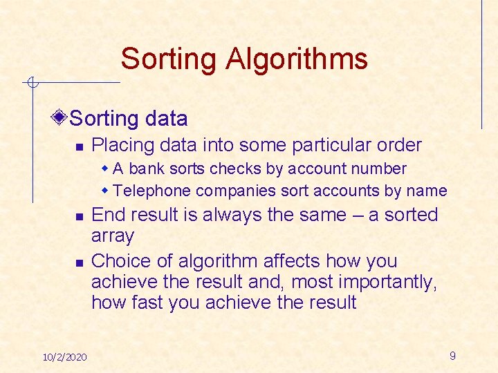 Sorting Algorithms Sorting data n Placing data into some particular order w A bank