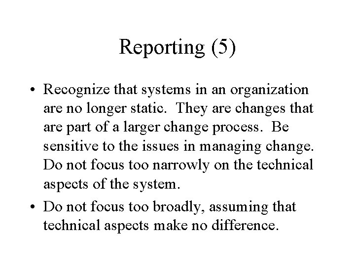 Reporting (5) • Recognize that systems in an organization are no longer static. They