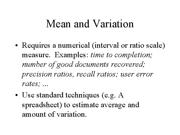 Mean and Variation • Requires a numerical (interval or ratio scale) measure. Examples: time