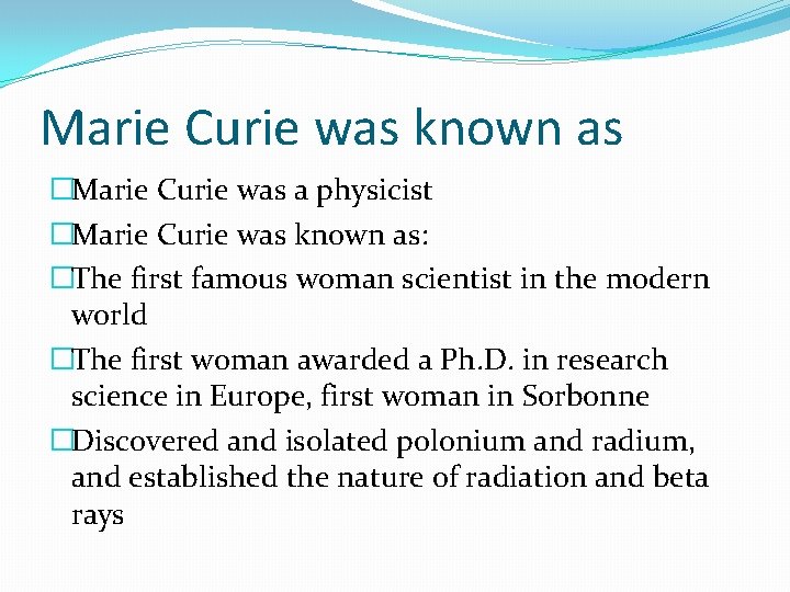 Marie Curie was known as �Marie Curie was a physicist �Marie Curie was known
