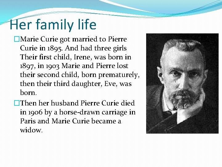 Her family life �Marie Curie got married to Pierre Curie in 1895. And had