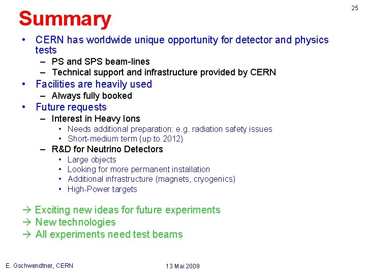 25 Summary • CERN has worldwide unique opportunity for detector and physics tests –