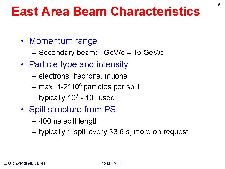 East Area Beam Characteristics • Momentum range – Secondary beam: 1 Ge. V/c –