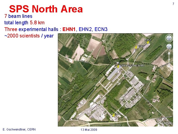 SPS North Area 7 beam lines total length 5. 8 km Three experimental halls