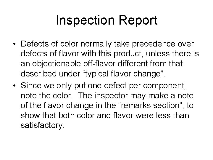 Inspection Report • Defects of color normally take precedence over defects of flavor with