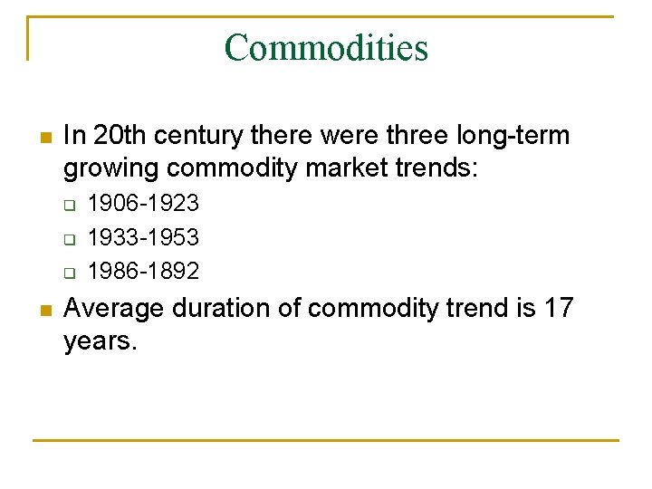 Commodities n In 20 th century there were three long-term growing commodity market trends:
