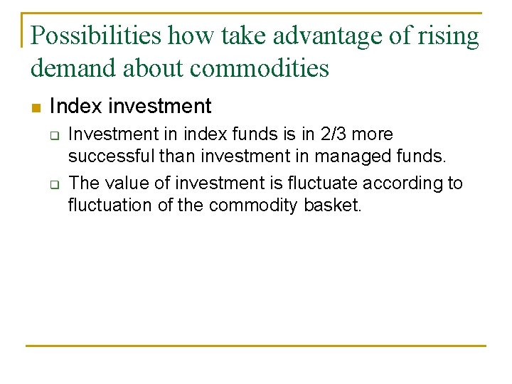 Possibilities how take advantage of rising demand about commodities n Index investment q q