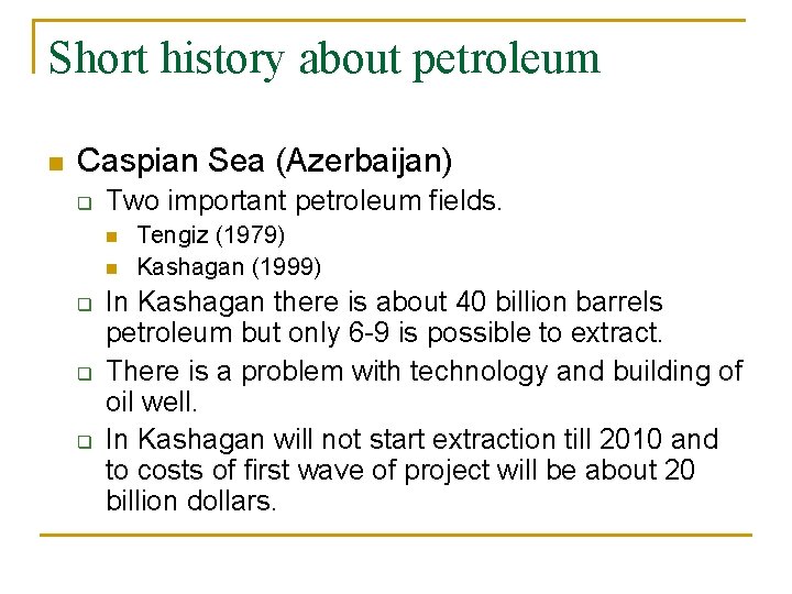 Short history about petroleum n Caspian Sea (Azerbaijan) q Two important petroleum fields. n