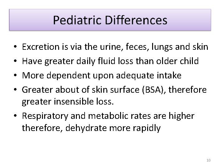 Excretion is via the urine, feces, lungs and skin Have greater daily fluid loss