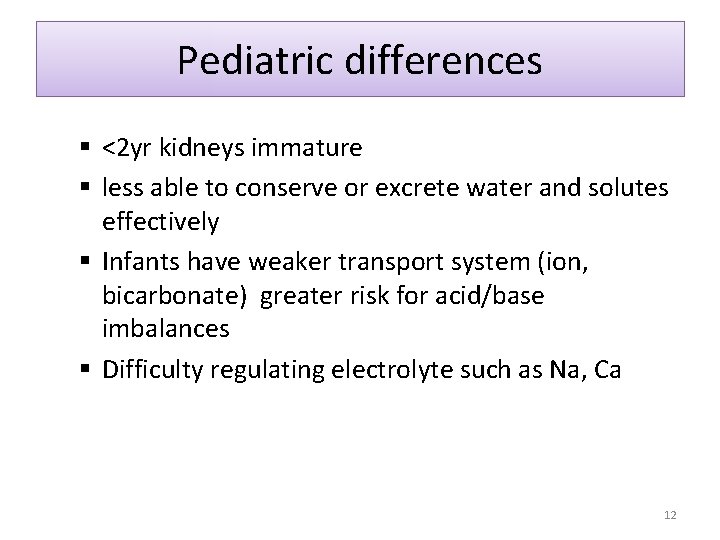 Pediatric differences § <2 yr kidneys immature § less able to conserve or excrete