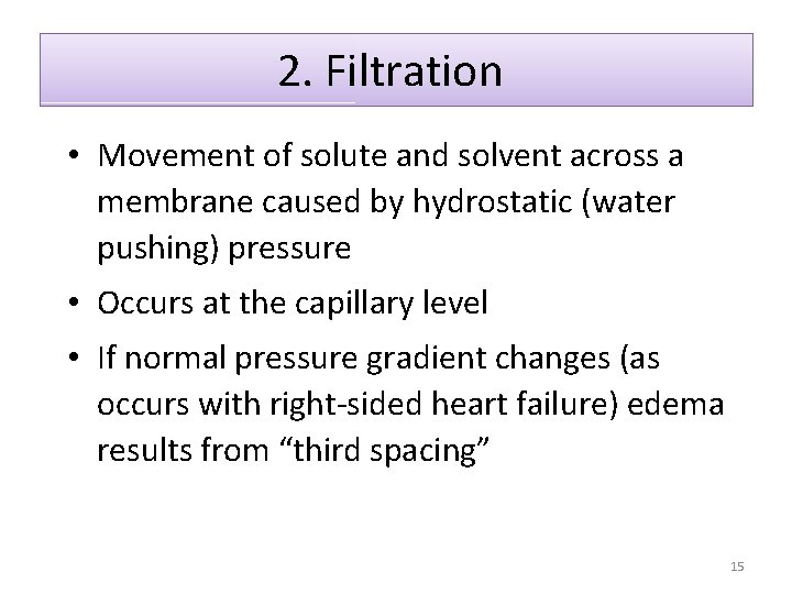 2. Filtration • Movement of solute and solvent across a membrane caused by hydrostatic