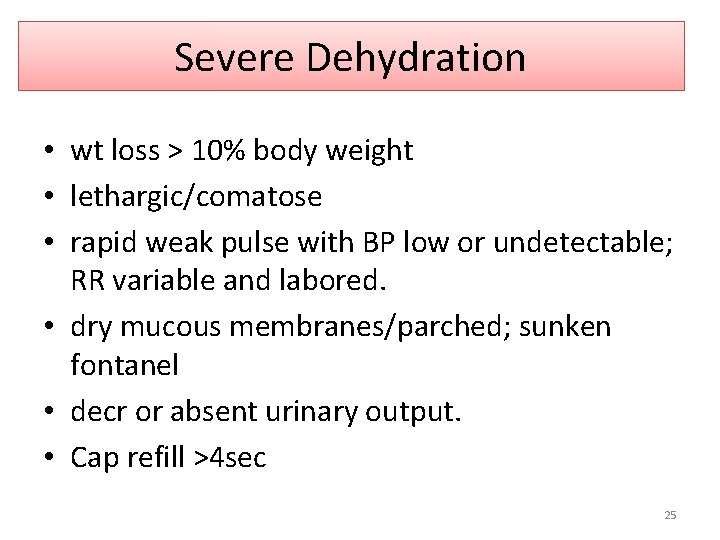 Severe Dehydration • wt loss > 10% body weight • lethargic/comatose • rapid weak