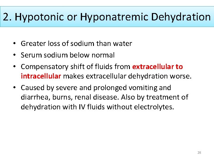 2. Hypotonic or Hyponatremic Dehydration • Greater loss of sodium than water • Serum