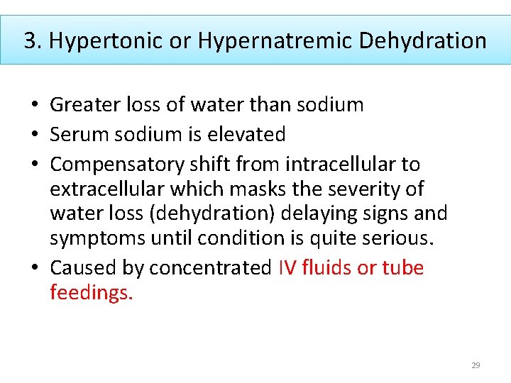 3. Hypertonic or Hypernatremic Dehydration • Greater loss of water than sodium • Serum