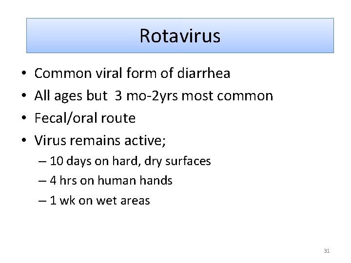 Rotavirus • • Common viral form of diarrhea All ages but 3 mo-2 yrs