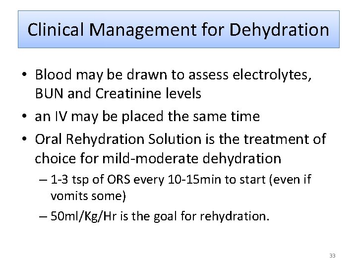 Clinical Management for Dehydration • Blood may be drawn to assess electrolytes, BUN and
