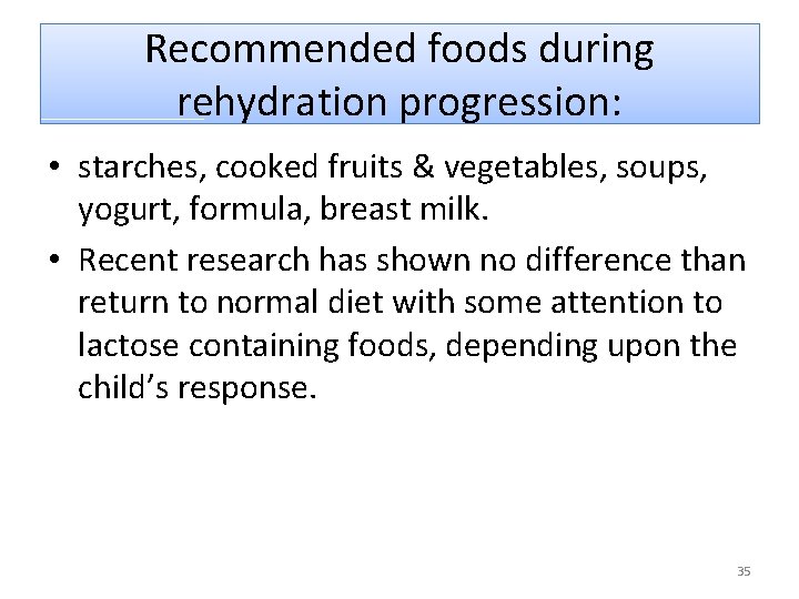 Recommended foods during rehydration progression: • starches, cooked fruits & vegetables, soups, yogurt, formula,