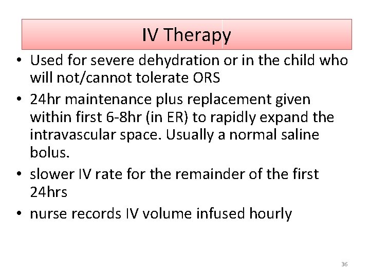 IV Therapy • Used for severe dehydration or in the child who will not/cannot