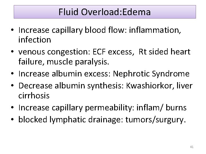 Fluid Overload: Edema • Increase capillary blood flow: inflammation, infection • venous congestion: ECF