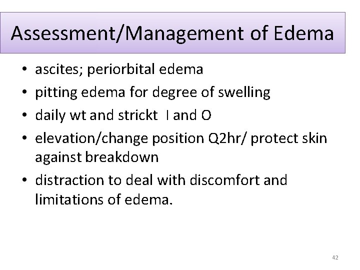 Assessment/Management of Edema ascites; periorbital edema pitting edema for degree of swelling daily wt