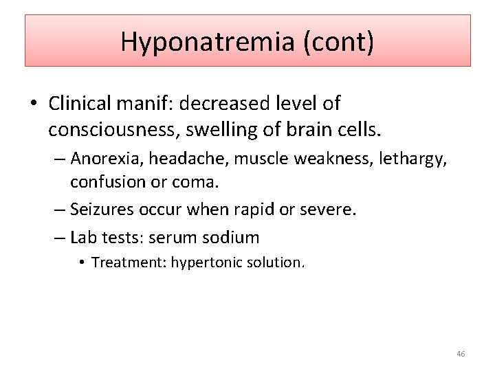 Hyponatremia (cont) • Clinical manif: decreased level of consciousness, swelling of brain cells. –