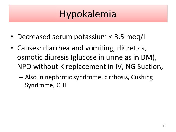 Hypokalemia • Decreased serum potassium < 3. 5 meq/l • Causes: diarrhea and vomiting,