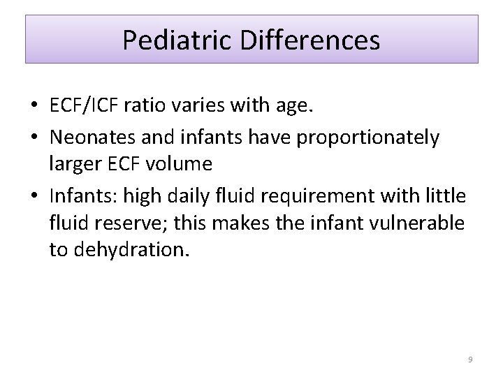 Pediatric Differences • ECF/ICF ratio varies with age. • Neonates and infants have proportionately