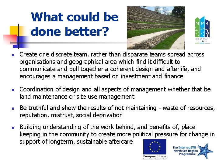 What could be done better? n n Create one discrete team, rather than disparate