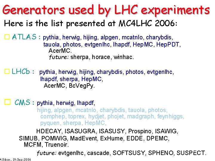 Generators used by LHC experiments Here is the list presented at MC 4 LHC