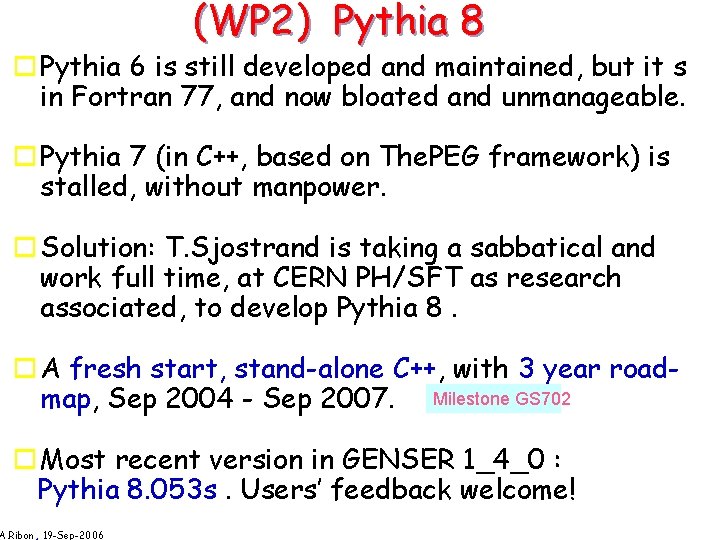 (WP 2) Pythia 8 o Pythia 6 is still developed and maintained, but it