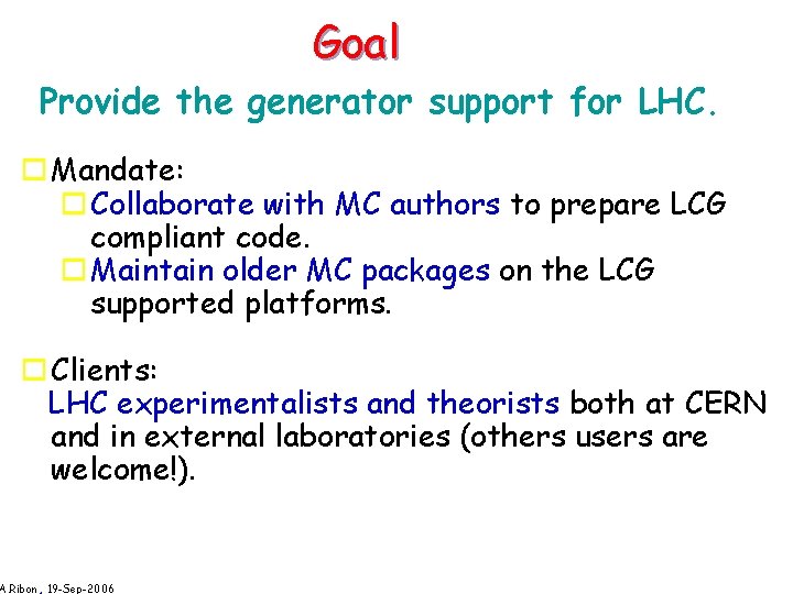 Goal Provide the generator support for LHC. o Mandate: o Collaborate with MC authors