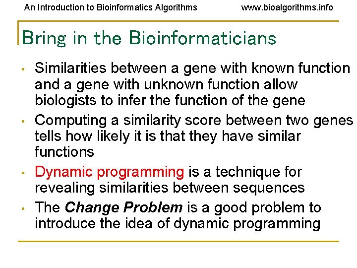 An Introduction to Bioinformatics Algorithms www. bioalgorithms. info Bring in the Bioinformaticians • • An Introduction to Bioinformatics Algorithms www. bioalgorithms. info Bring in the Bioinformaticians • •